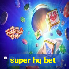 super hq bet